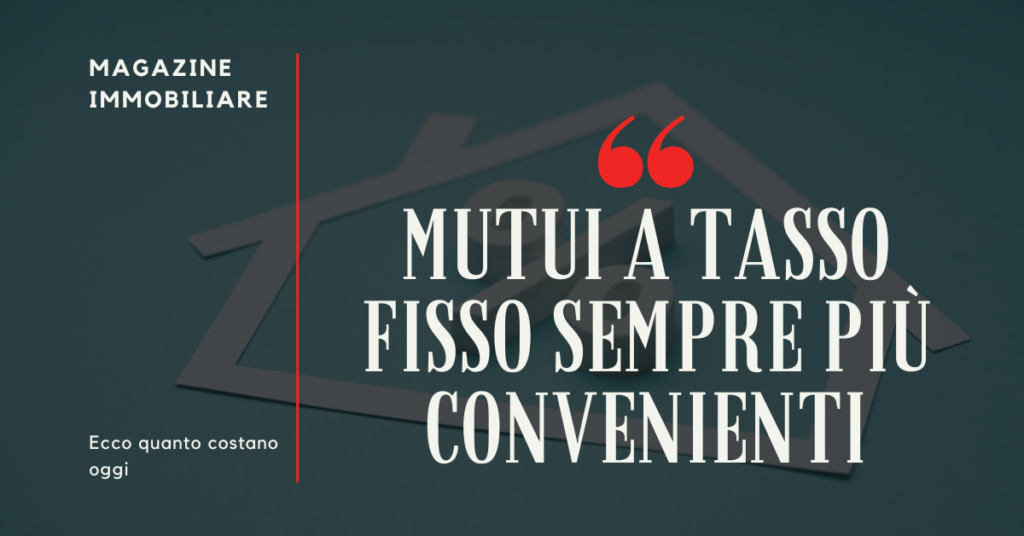 Mutui Casa A Tasso Fisso Sempre Più Convenienti: Ecco Quanto Costano Oggi